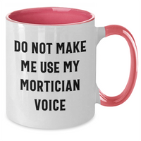 Load image into Gallery viewer, Funny Mortician Gifts from Friends and Family, Unique Two Tone Coffee Mug for Mortician, Do Not Make Me Use My Mortician Voice Quote, Mother&#39;s Day Unique Gifts for Her - Additional
