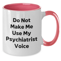 Load image into Gallery viewer, Funny Psychiatrist Gifts for Mom - Do Not Make Me Use My Psychiatrist Voice Two Tone Coffee Mug, Gifts from Friends, Mother&#39;s Day Unique Gifts for Psychiatrist - Additional
