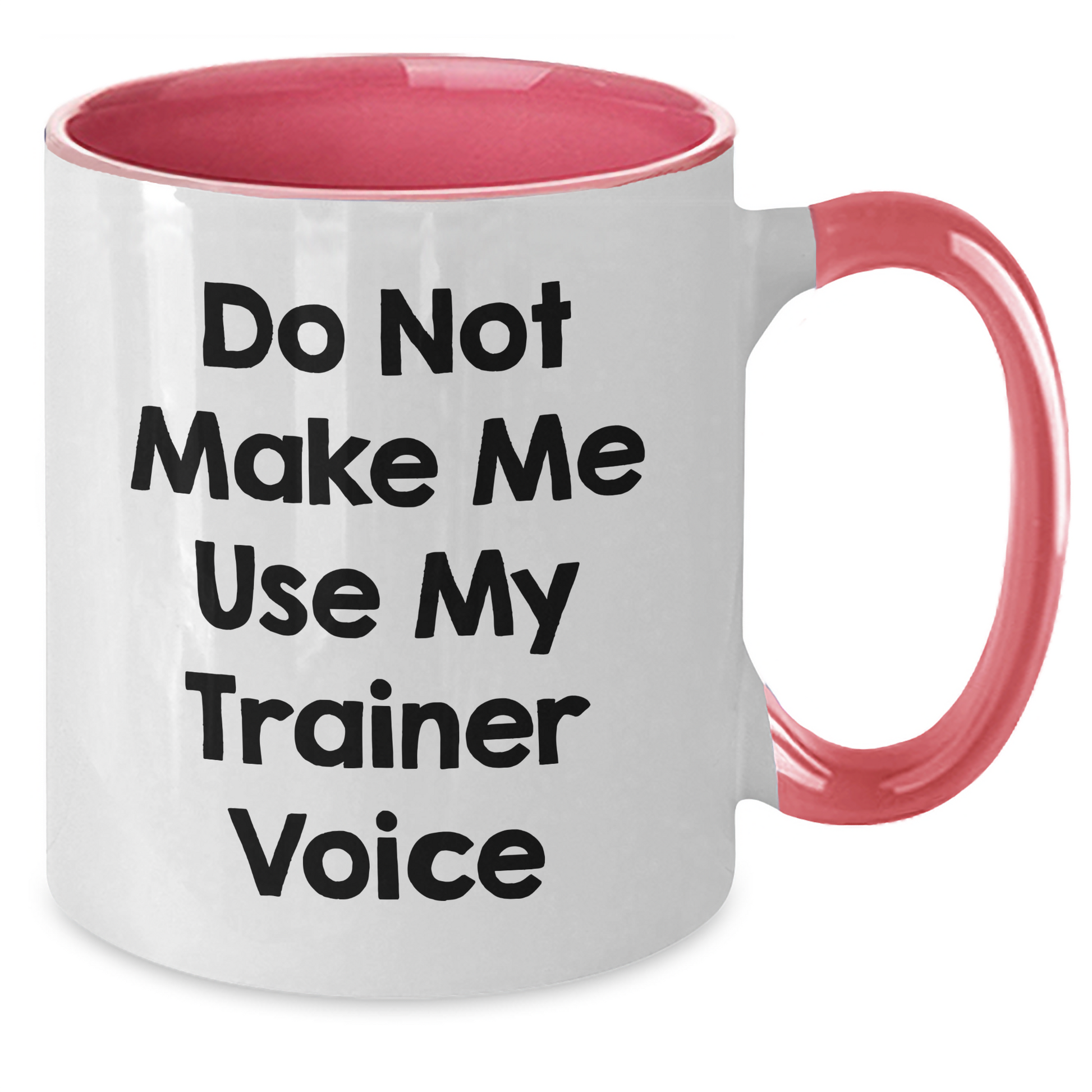 Funny Trainer Gifts from Friends and Family - Two Tone Coffee Mug with Do Not Make Me Use My Trainer Voice Quote for Mother's Day - Additional