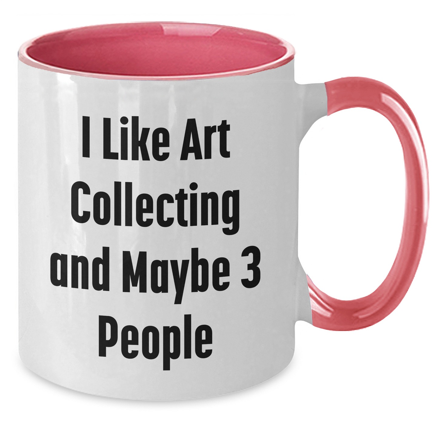 Funny Art Collecting Gifts for Him - I Like Art Collecting And Maybe 3 People, Two Tone Coffee Mug for Father's Day, Unique Gifts from Men to Art Collecting Enthusiasts - Additional