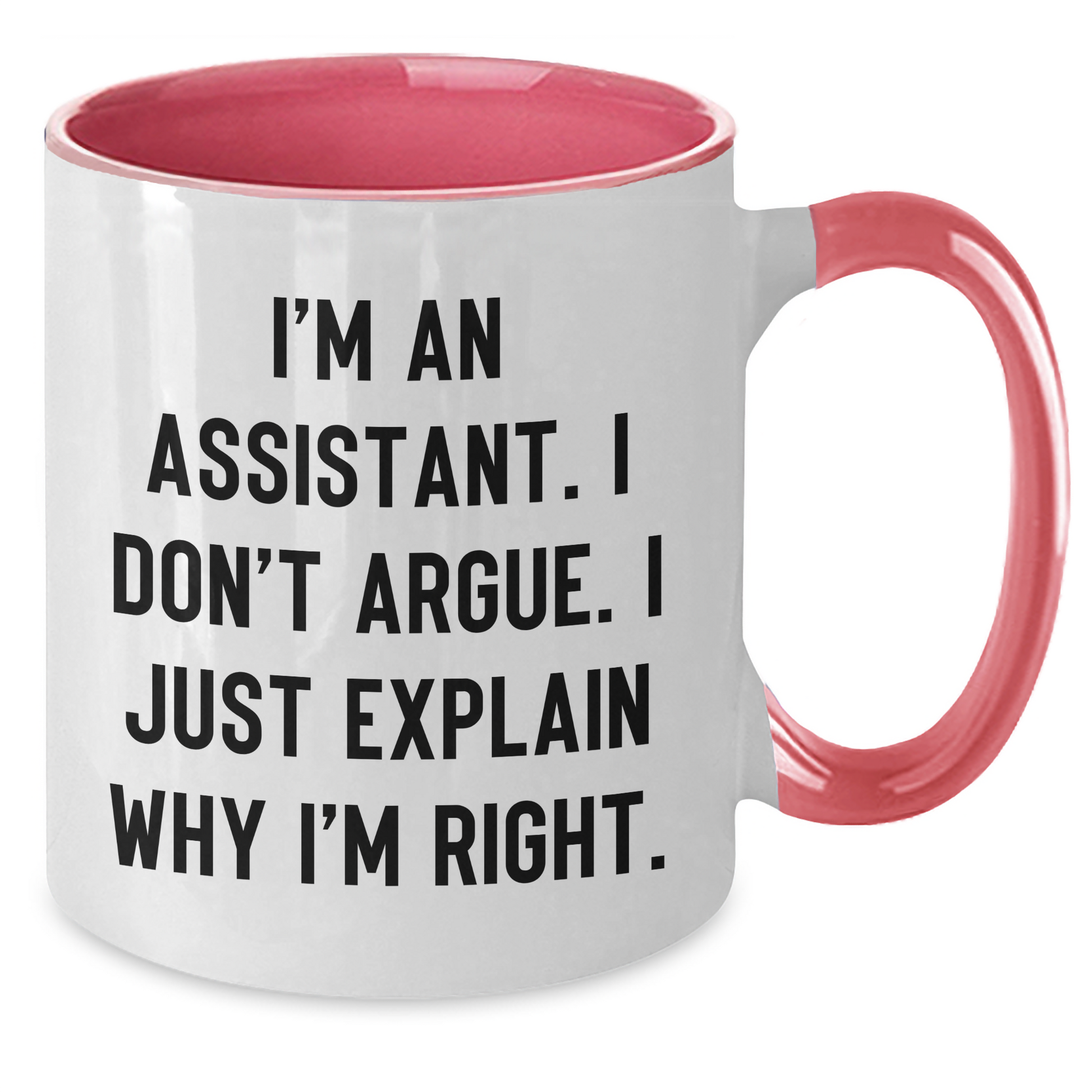 Funny Assistant Gifts from Friends, Coworkers, or Family - Unique Two Tone Coffee Mug for Graduation, 'I'm An Assistant. I Don't Argue. I Just Explain Why I'm Right.' - Additional