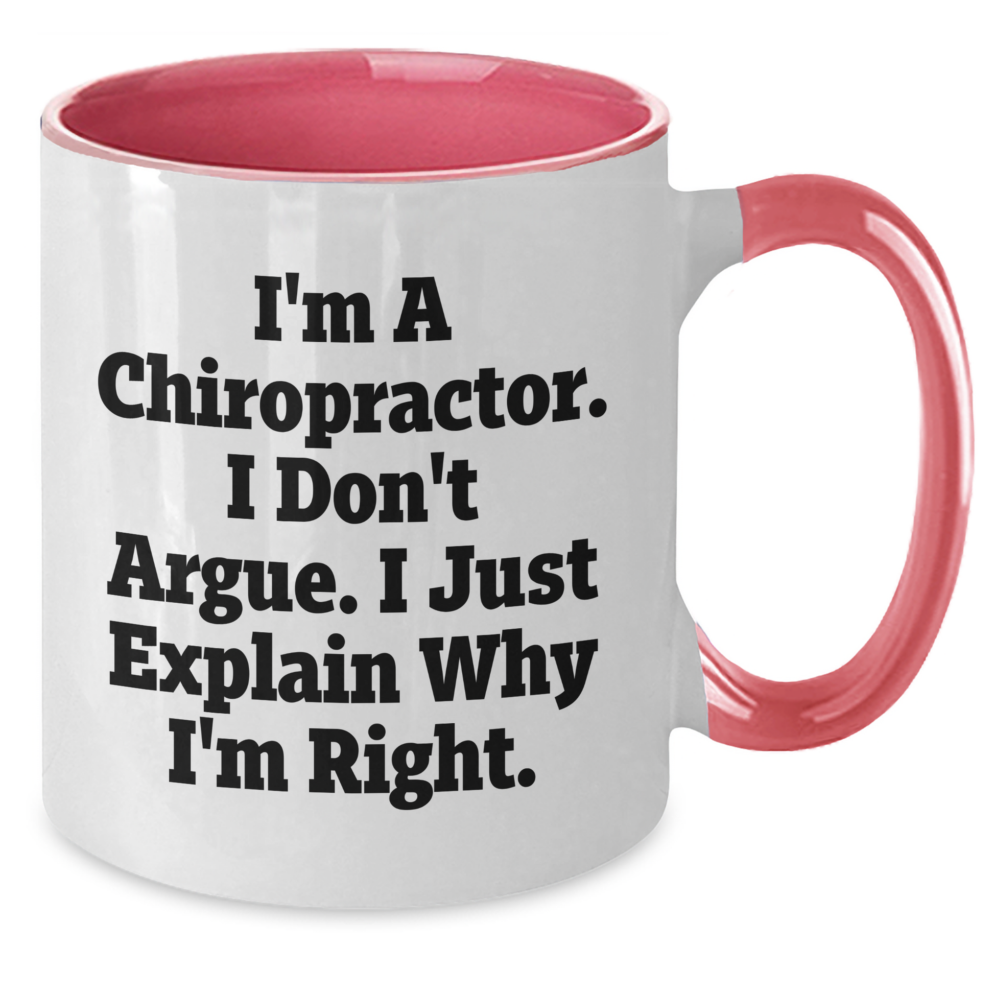 Funny Chiropractor Gifts from Men to Friends, 'I'm A Chiropractor. I Don't Argue. I Just Explain Why I'm Right.' Two Tone Coffee Mug for Graduation Unique Gifts - Additional