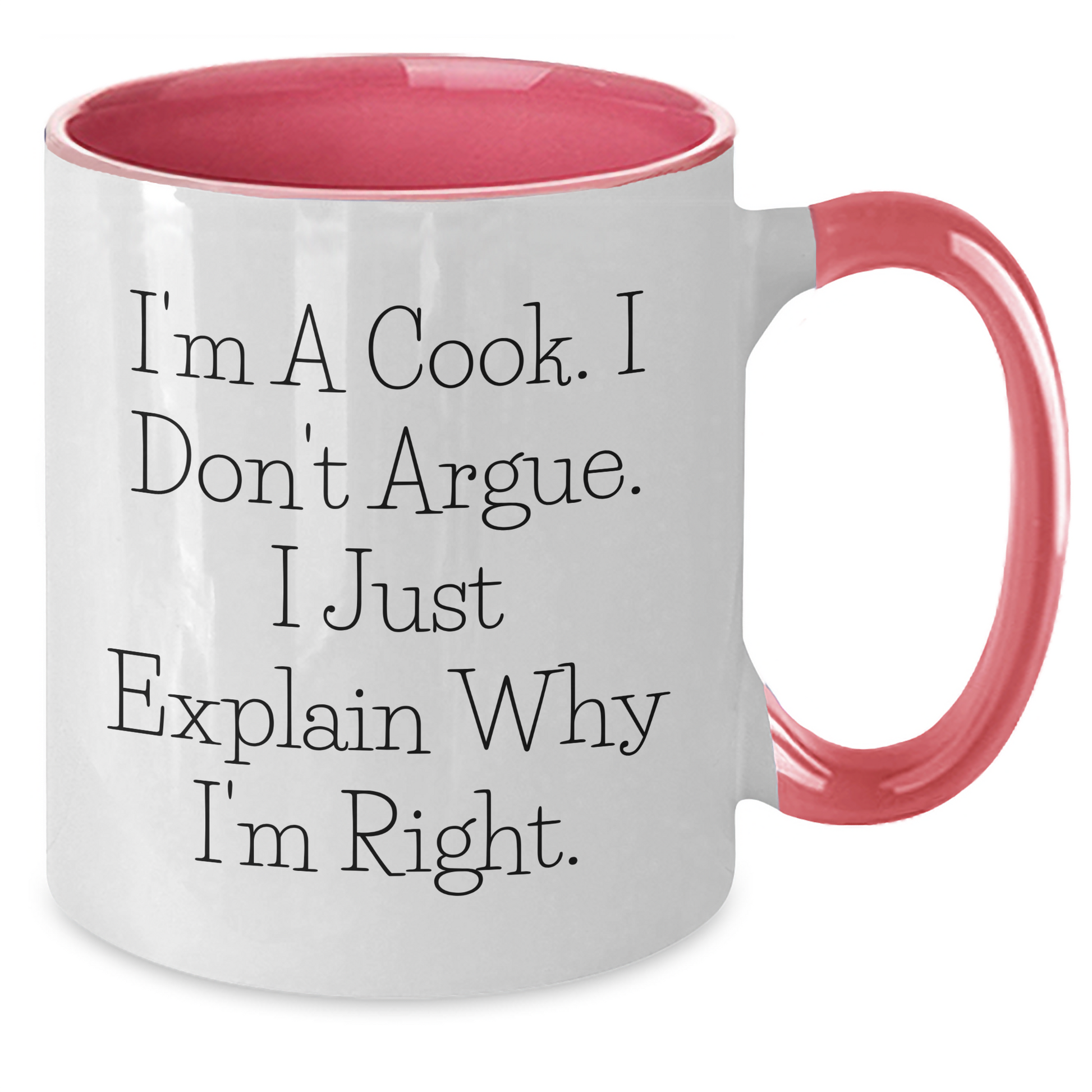Funny Cook Gifts, I'm A Cook. I Don't Argue. I Just Explain Why I'm Right. Two Tone Coffee Mug for Graduation, Gifts from Family and Friends for Cook - Additional