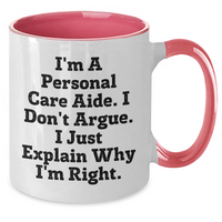 Load image into Gallery viewer, Funny Personal Care Aide Gifts from Family - I&#39;m A Personal Care Aide. I Don&#39;t Argue. I Just Explain Why I&#39;m Right. Graduation Unique Gifts for Women, Men, Coworkers, Friends and Family - Additional
