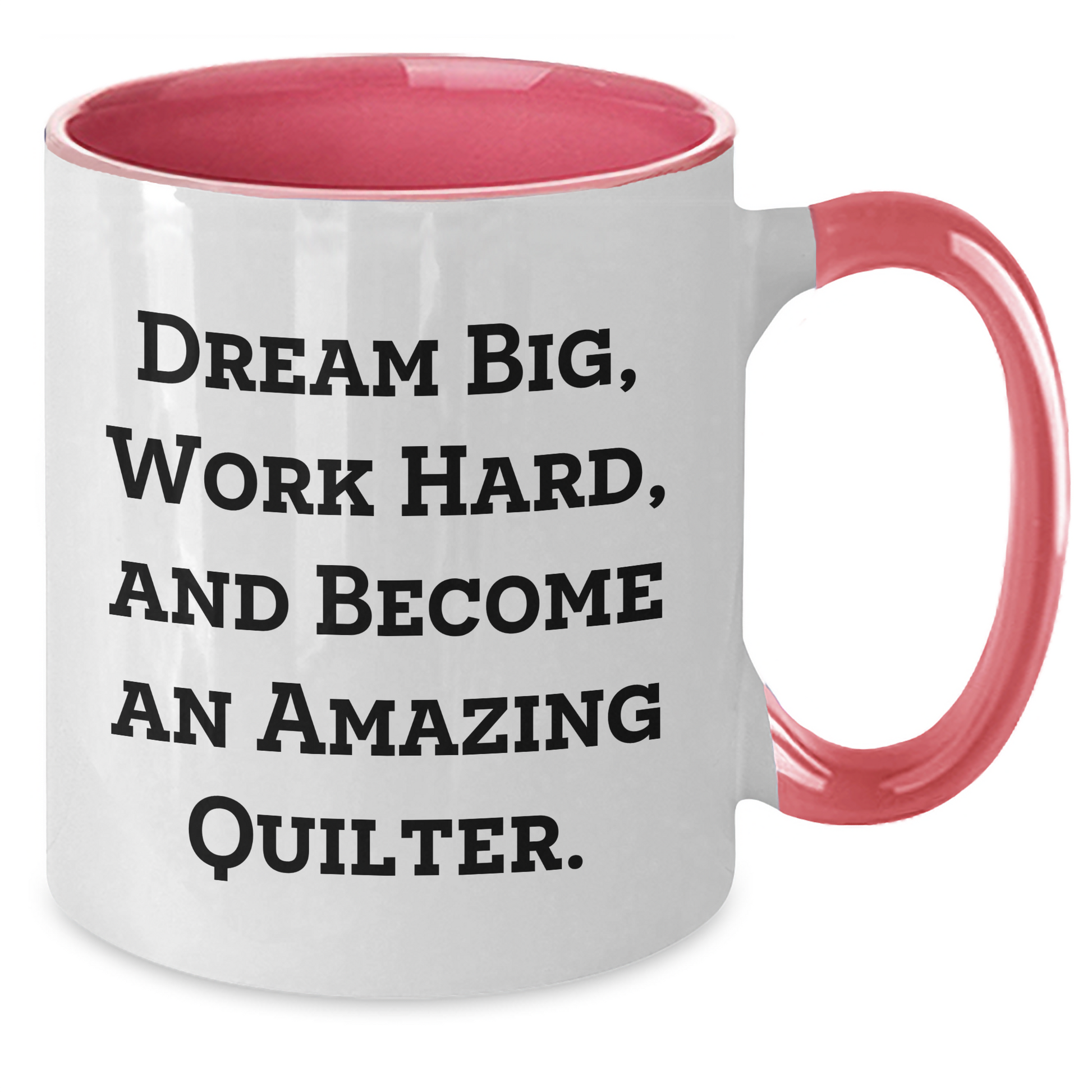Gifts from Friends to Amazing Quilters - 'Dream Big, Work Hard, And Become An Amazing Quilter.' Two Tone Coffee Mug for Mother's Day - Additional