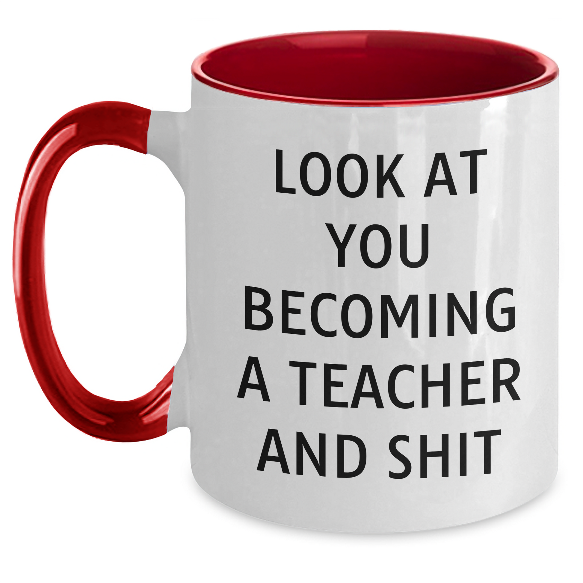 Funny Teacher Gifts from Men - Look At You Becoming A Teacher And Shit, Two Tone Coffee Mug for Teacher Graduation, Unique Teacher Appreciation Gifts - Main