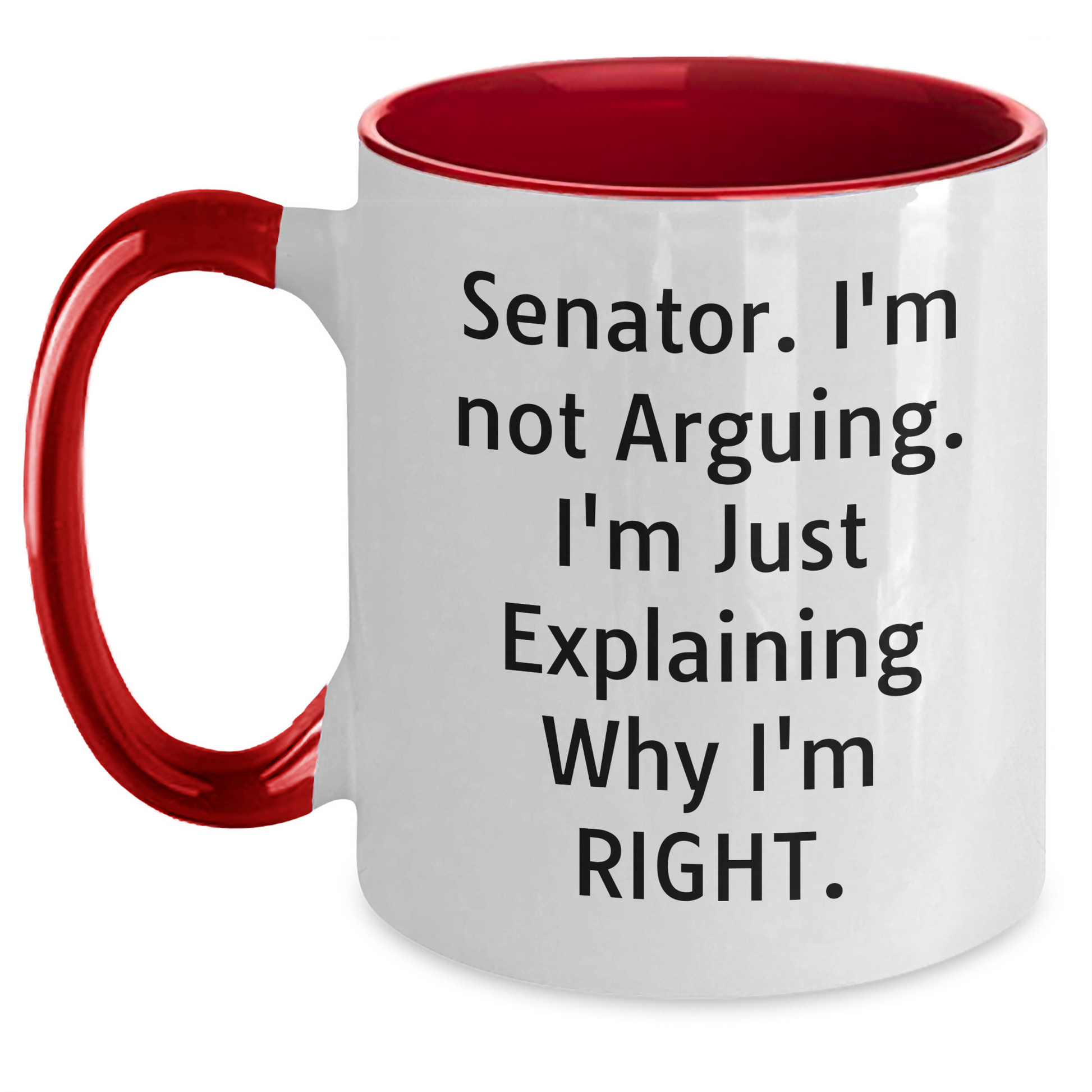 Funny Senator Gifts from Friends and Family - 'I'm Not Arguing. I'm Just Explaining Why I'm Right.' Two Tone Coffee Mug for Senator Graduation - Main