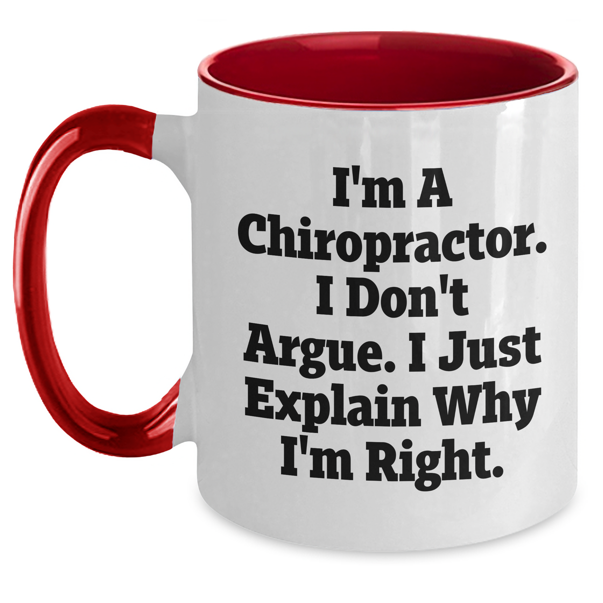 Funny Chiropractor Gifts from Men to Friends, 'I'm A Chiropractor. I Don't Argue. I Just Explain Why I'm Right.' Two Tone Coffee Mug for Graduation Unique Gifts - Main