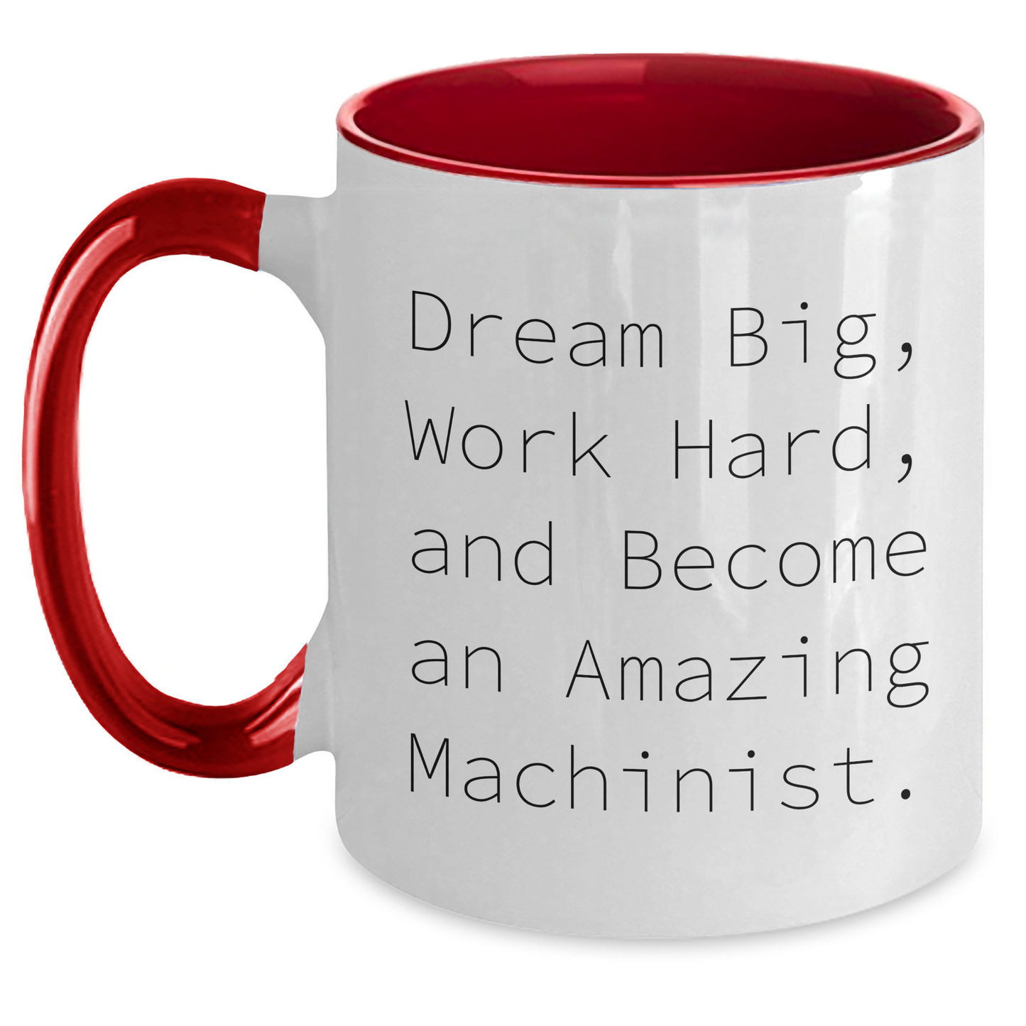 Funny Machinist Gifts - Dream Big Work Hard Become Amazing Machinist, Gifts from Friends to Machinist, Mother's Day Unique Gifts, Two Tone Coffee Mug - Main