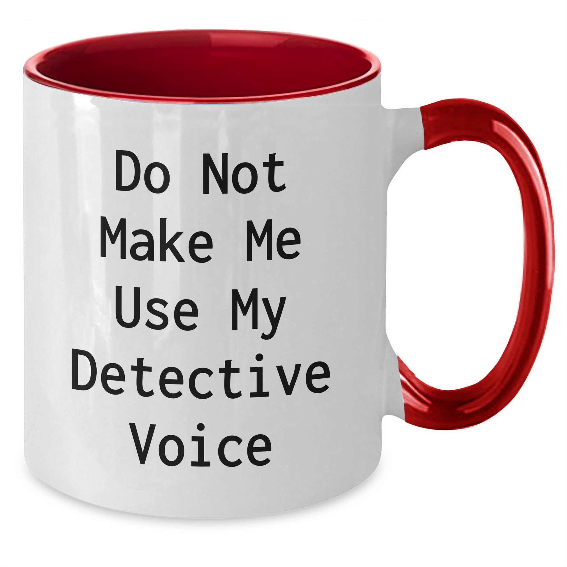 Detective Humor Gifts from Friends to Family - Do Not Make Me Use My Detective Voice Two Tone Coffee Mug, Unique Mother's Day Unique Gifts for Her - Additional