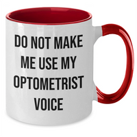 Load image into Gallery viewer, Funny Optometrist Gifts from Friends to Optometrist - Two Tone Coffee Mug, Do Not Make Me Use My Optometrist Voice, Mother&#39;s Day Unique Gifts - Additional
