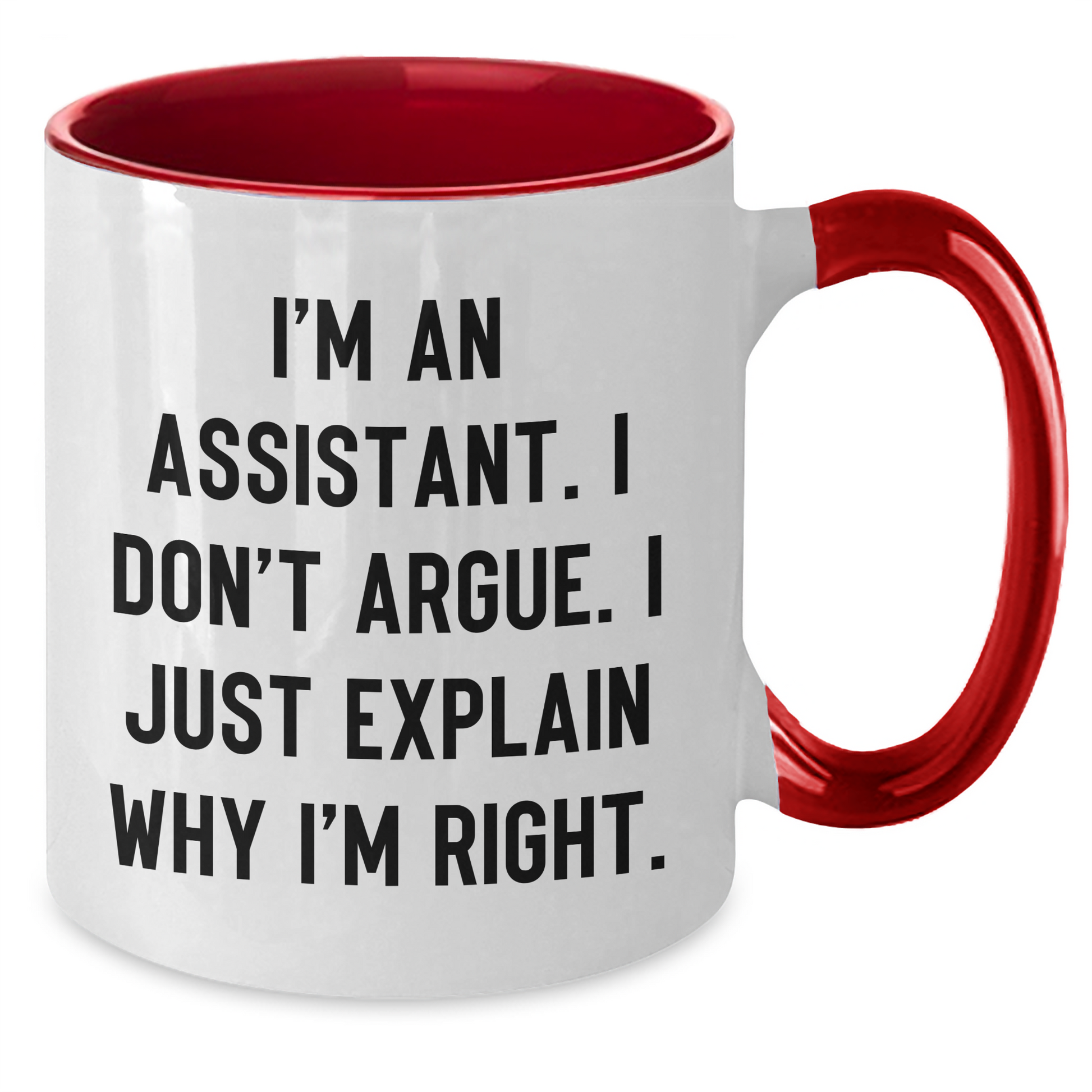 Funny Assistant Gifts from Friends, Coworkers, or Family - Unique Two Tone Coffee Mug for Graduation, 'I'm An Assistant. I Don't Argue. I Just Explain Why I'm Right.' - Additional