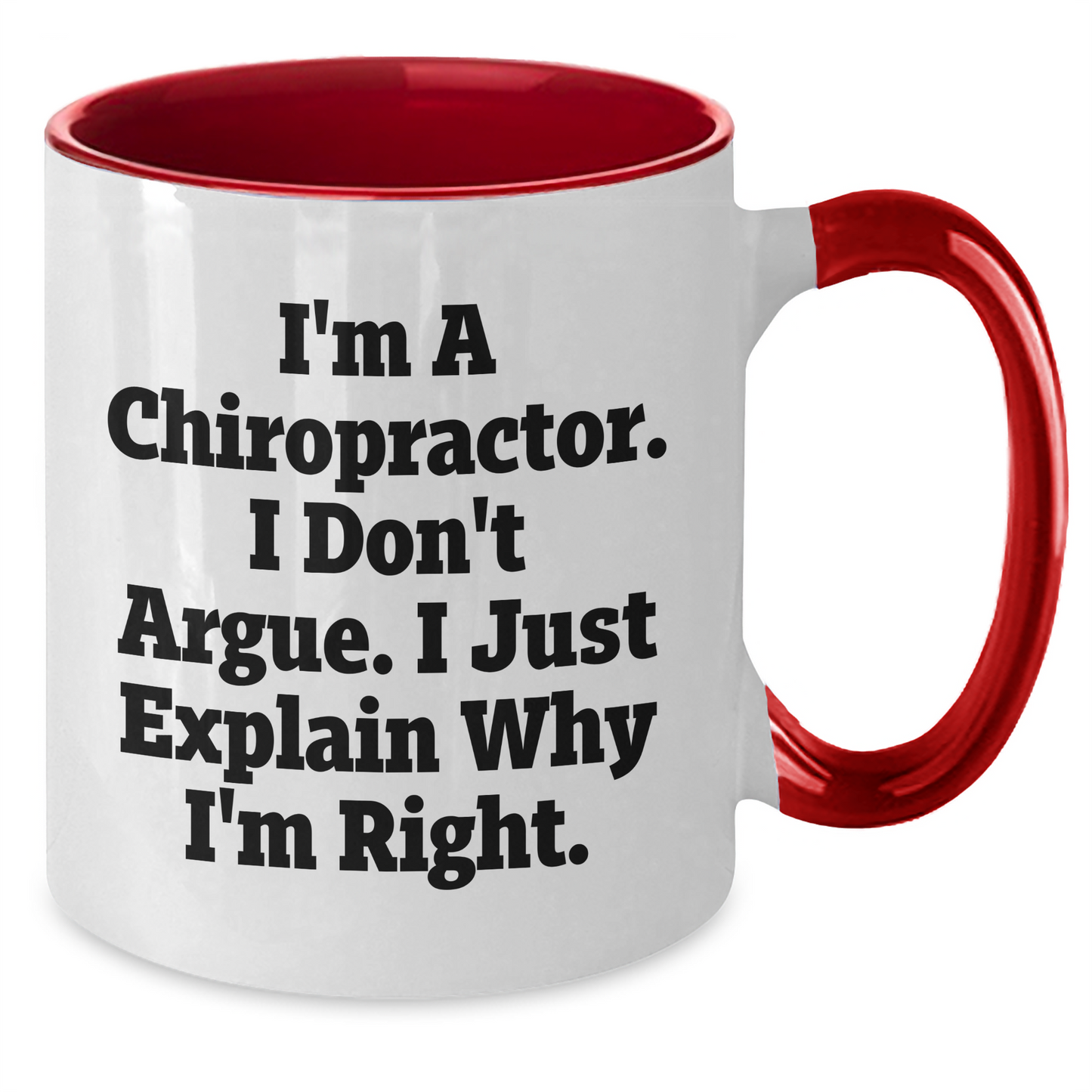 Funny Chiropractor Gifts from Men to Friends, 'I'm A Chiropractor. I Don't Argue. I Just Explain Why I'm Right.' Two Tone Coffee Mug for Graduation Unique Gifts - Additional