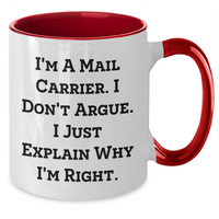 Load image into Gallery viewer, Funny Mail Carrier Gifts from Friends for Mail Carrier Graduation Unique Two Tone Coffee Mugs - &#39;I&#39;m A Mail Carrier. I Don&#39;t Argue. I Just Explain Why I&#39;m Right.&#39; - Additional
