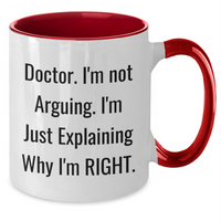 Load image into Gallery viewer, Funny Doctor Gifts from Friends for Graduation Unique Mugs - &#39;I&#39;m Not Arguing. I&#39;m Just Explaining Why I&#39;m Right.&#39; - Additional
