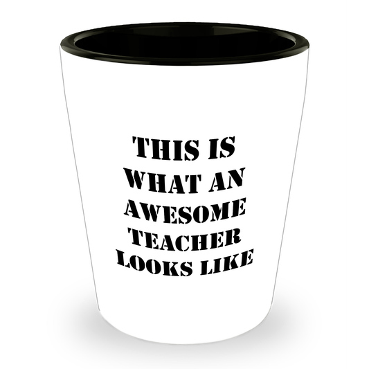 Inspirational Teacher Gifts for Father's Day | This Is What An Awesome Teacher Looks Like Shot Glass | Gifts from Student to Teacher - Image 1
