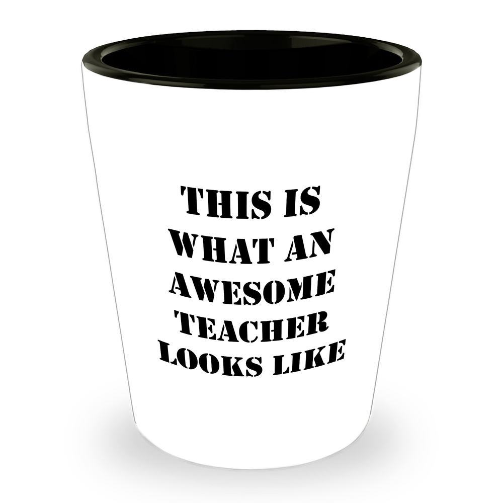 Inspirational Teacher Gifts for Father's Day | This Is What An Awesome Teacher Looks Like Shot Glass | Gifts from Student to Teacher - Image 1