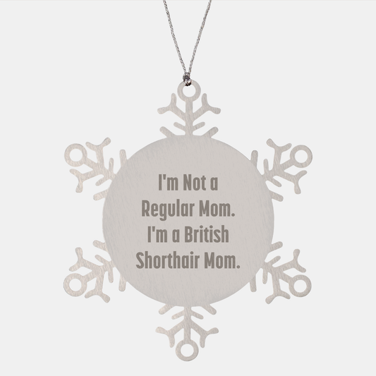 British Shorthair Cat Gifts from Family - Snowflake Ornament with Funny Quote 'I'm Not A Regular Mom. I'm A British Shorthair Mom.' for Christmas Unique Gifts - Image 1