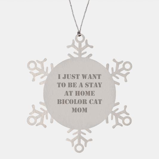 Bicolor Cat Mom Snowflake Ornament Gifts from Friends to Family, 'I Just Want To Be A Stay At Home Bicolor Cat Mom', Christmas Unique Presents - Image 1