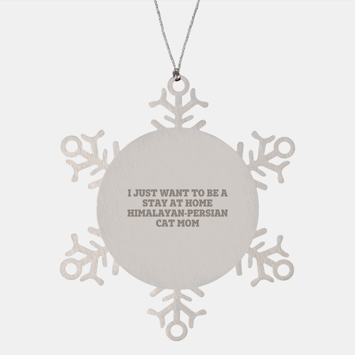 Himalayan-Persian Cat Mom Gifts, Snowflake Ornaments for Christmas, I Just Want to Stay Home, Premium Stainless Steel, Shatterproof, 3.14 inches - Gifts from Mom for Himalayan-Persian Cat - Image 1