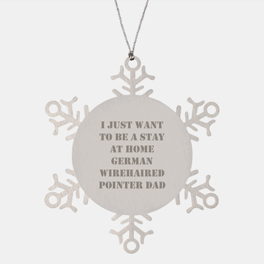 I Just Want To Be A Stay At Home German Wirehaired Pointer Dad Funny Snowflake Ornament Gifts for German Wirehaired Pointer Lovers Christmas Unique Gifts from Home - Image 1