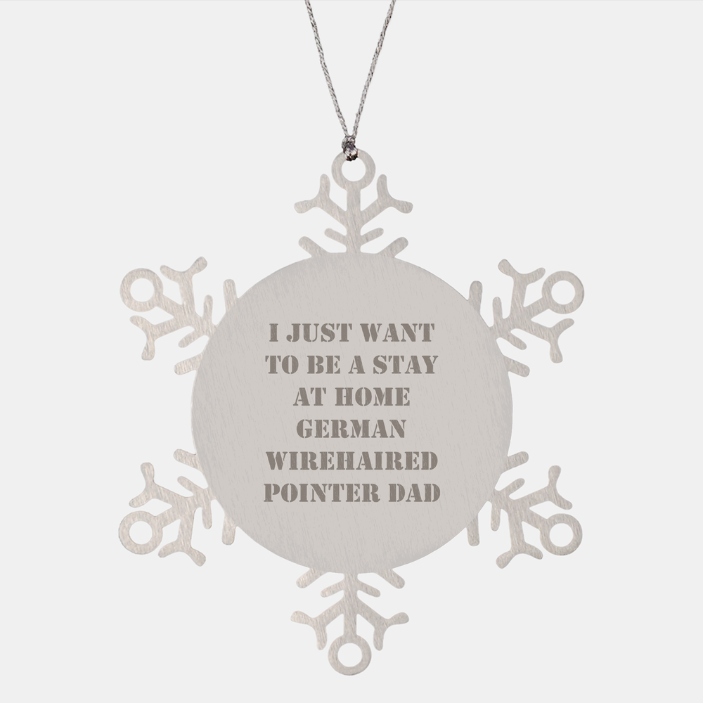 I Just Want To Be A Stay At Home German Wirehaired Pointer Dad Funny Snowflake Ornament Gifts for German Wirehaired Pointer Lovers Christmas Unique Gifts from Home - Image 1