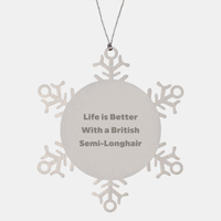 Load image into Gallery viewer, Funny British Semi-Longhair Cat Gifts from Friends, Unique Snowflake Ornament for Christmas, &#39;Life Is Better With A British Semi-longhair&#39; - Image 1
