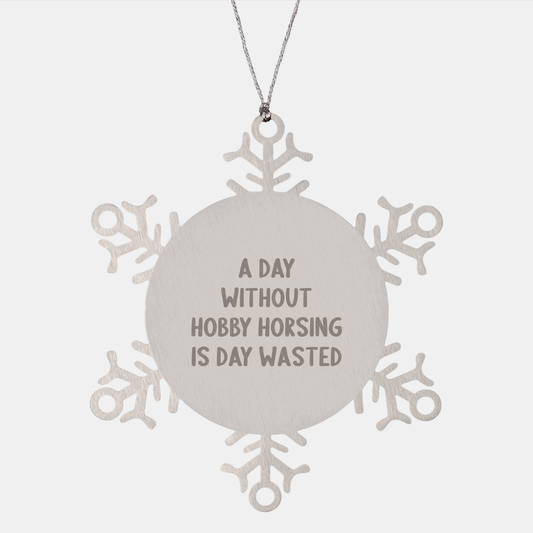 Hobby Horsing Gifts from Friends, Unique Snowflake Ornament for Men or Women, 'A Day Without Hobby Horsing Is Day Wasted' Inspirational Quote, Christmas Decoration - Image 1