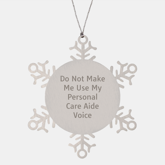 Funny Snowflake Ornaments for Personal Care Aide Gifts from Friends, Gifts for Personal Care Aides on Christmas, Shatterproof Stainless Steel, Do Not Make Me Use My Personal Care Aide Voice - Image 1