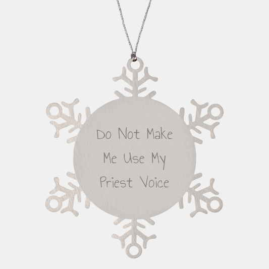Do Not Make Me Use My Priest Voice Snowflake Ornament Gifts from Men to Men for Christmas - Image 1