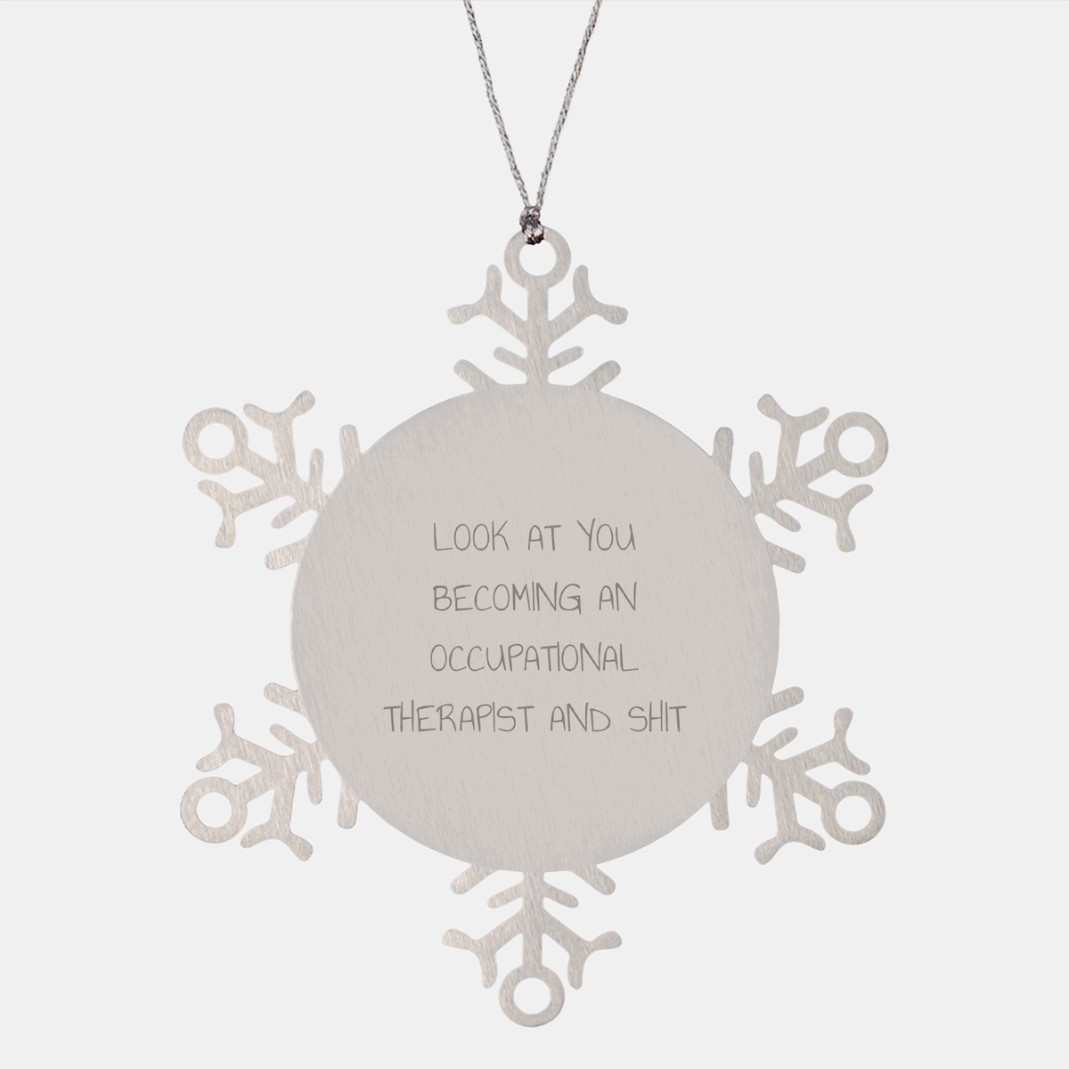 Occupational Therapist Snowflake Ornament, Funny Gift for Occupational Therapist, Christmas Unique Gifts from Friends or Family, Quote Says 'Look At You Becoming An Occupational Therapist And Shit' - Image 1
