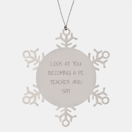 PE Teacher Gifts, Funny Snowflake Ornament, 'Look At You Becoming A PE Teacher And Shit' Quote, Gifts from Friends, Gifts for PE Teacher, Unique Christmas Unique Gifts - Image 1
