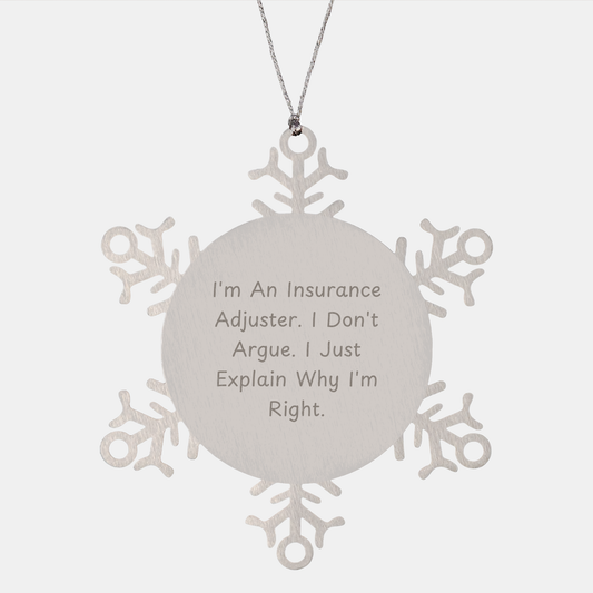 Insurance Adjuster Snowflake Ornament Gifts for the Holidays - Funny Quote I'm An Insurance Adjuster I Don't Argue I Just Explain Why I'm Right Christmas Unique Gifts for Insurance Adjusters - Image 1