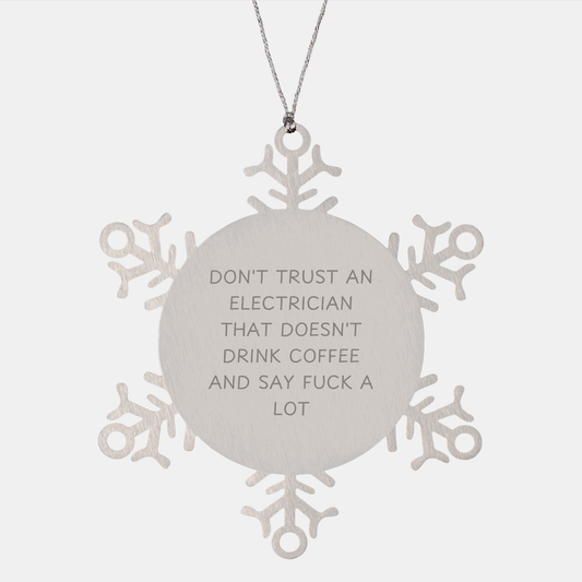 Funny Electrician Gifts, Snowflake Ornament for Electrician, Christmas Unique Gifts from Men to Electrician, 'Don't Trust An Electrician That Doesn't Drink Coffee And Say F--k A Lot' Quote - Image 1