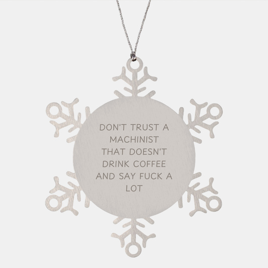 Funny Machinist Gifts From Men to Friends - 'Don't Trust...' Snowflake Ornament for Christmas - Image 1