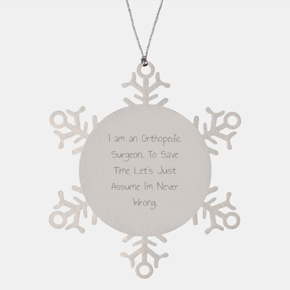 Orthopedic Surgeon Gifts, Funny Snowflake Ornament, 'I Am An Orthopedic Surgeon. To Save Time Let's Just Assume I'm Never Wrong.' Quote, Christmas Unique Gifts from Family to Orthopedic Surgeon - Image 1