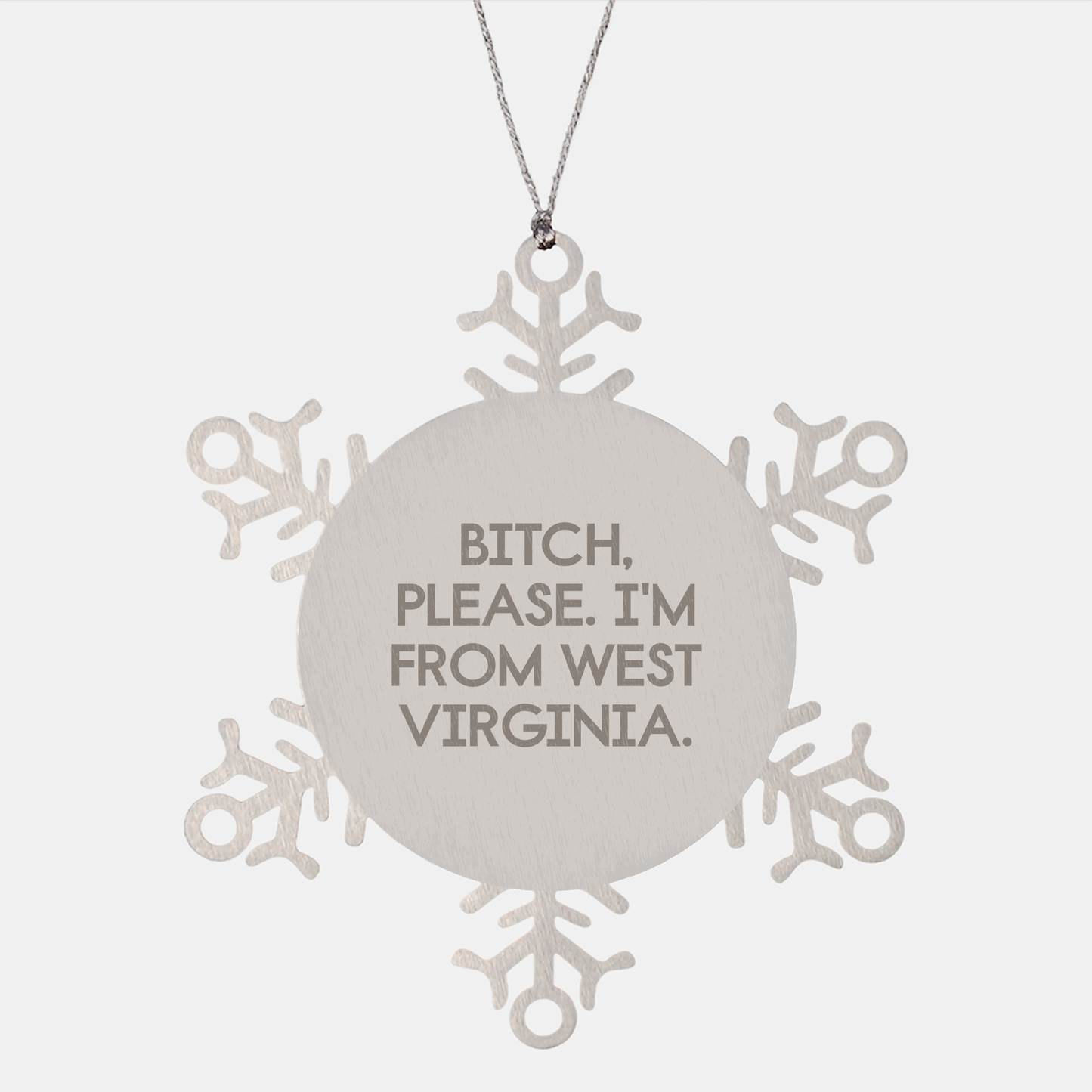 West Virginia Snowflake Ornament, Funny Quote, Christmas Unique Gift for West Virginia Friends and Family, B-tch Please I'm From West Virginia, Snowflake Ornament - Image 1