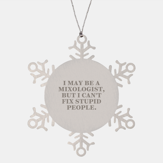 Mixologist Gifts for Friends and Family, Snowflake Ornament with Funny Quote, I May Be A Mixologist, But I Can't Fix Stupid People., Unique Christmas Memorable Present - Image 1