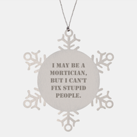 Load image into Gallery viewer, Mortician Gifts for Mortician Friends and Family - Snowflake Ornament Funny Quote - I May Be A Mortician, But I Can&#39;t Fix Stupid People. Christmas Unique Gifts - Image 1
