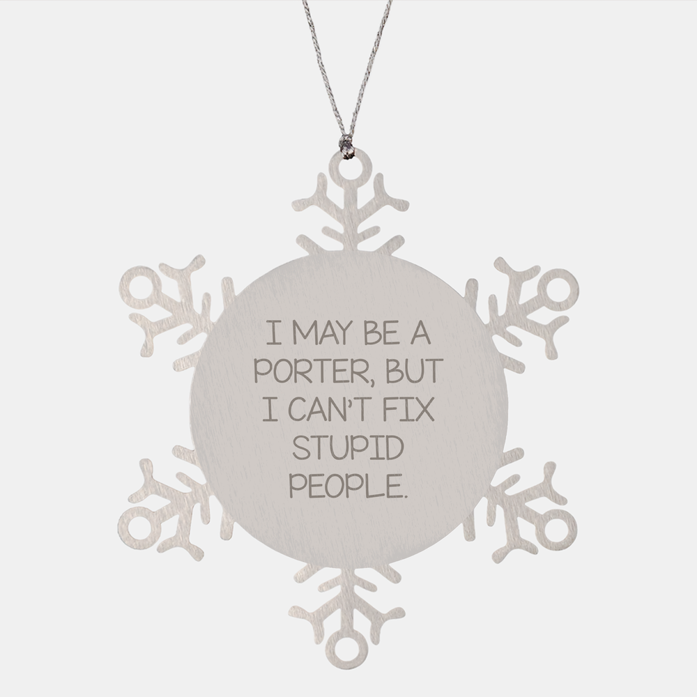 Funny Porter Gifts - I May Be A Porter, But I Can't Fix Stupid People Snowflake Ornament, Unique Christmas Unique Gifts for Porters, Funny Holiday Gifts from Friends to Idiot Colleagues - Image 1