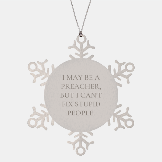 Funny Preacher Gifts, Christmas Snowflake Ornament, I May Be A Preacher, But I Can't Fix Stupid People., Unique Preacher Snowflake Ornament, Christmas Ideas, Gifts for Preachers - Image 1