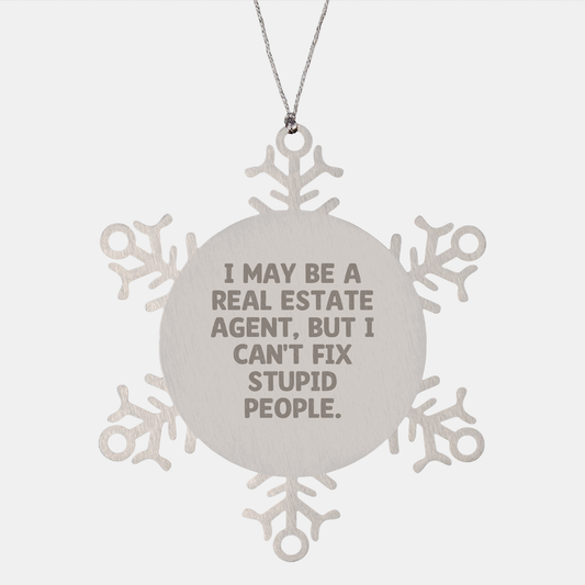 Real Estate Agent Snowflake Ornament, Christmas Unique Gift Ideas for Men or Women, Funny Quote 'I May Be A Real Estate Agent, But I Can't Fix Stupid People.' from Gifts for Real Estate Agent - Image 1