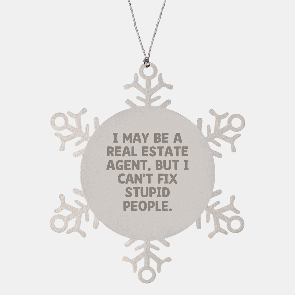 Real Estate Agent Snowflake Ornament, Christmas Unique Gift Ideas for Men or Women, Funny Quote 'I May Be A Real Estate Agent, But I Can't Fix Stupid People.' from Gifts for Real Estate Agent - Image 1