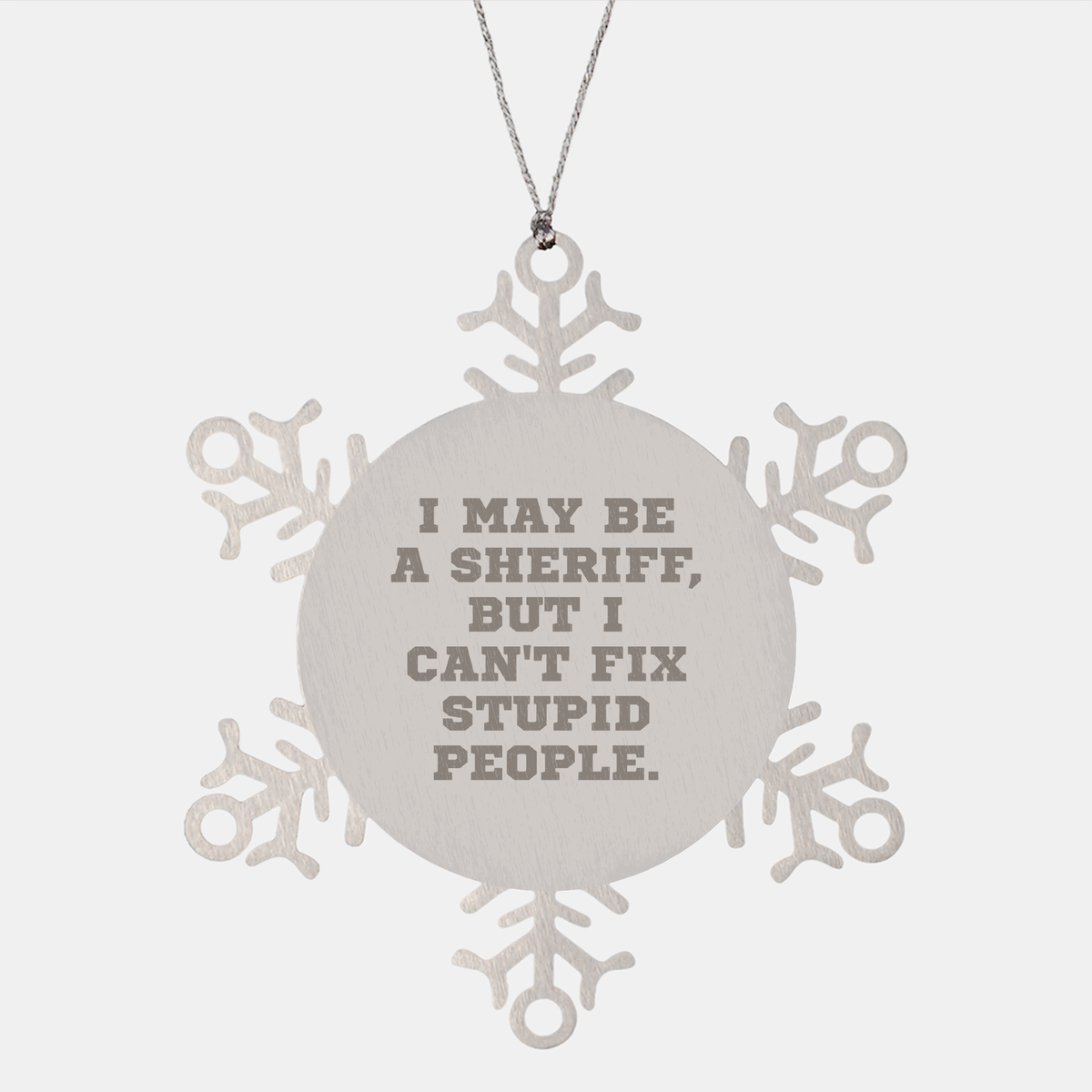 Funny Sheriff Gift for Men, I May Be A Sheriff But I Can't Fix Stupid People. Snowflake Ornament for Christmas, Gifts from Men to Sheriff Friends - Image 1