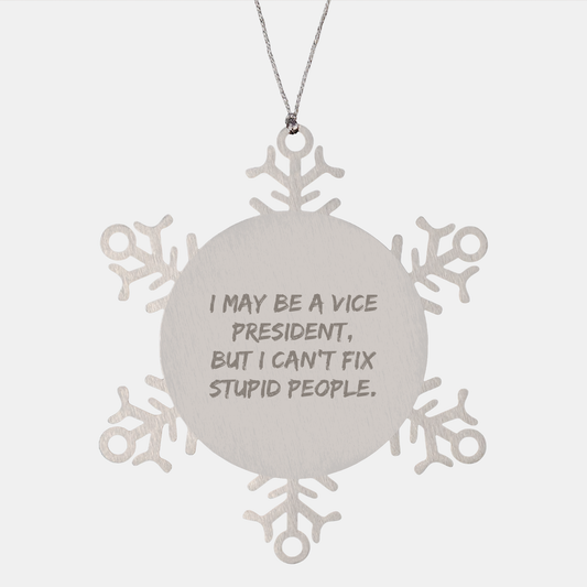Inspirational Funny Vice President Gifts - I May Be A Vice President, But I Can't Fix Stupid People Snowflake Ornament for Christmas - Unique Gifts from Grandpa to Vice President Wife - Image 1