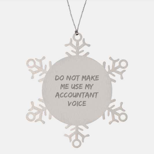Accountant's Snowflake Ornament Gift from Friends, Accountant's Humorous Christmas Ornament, Snowflake Ornament for Christmas, Do Not Make Me Use My Accountant Voice - Image 1