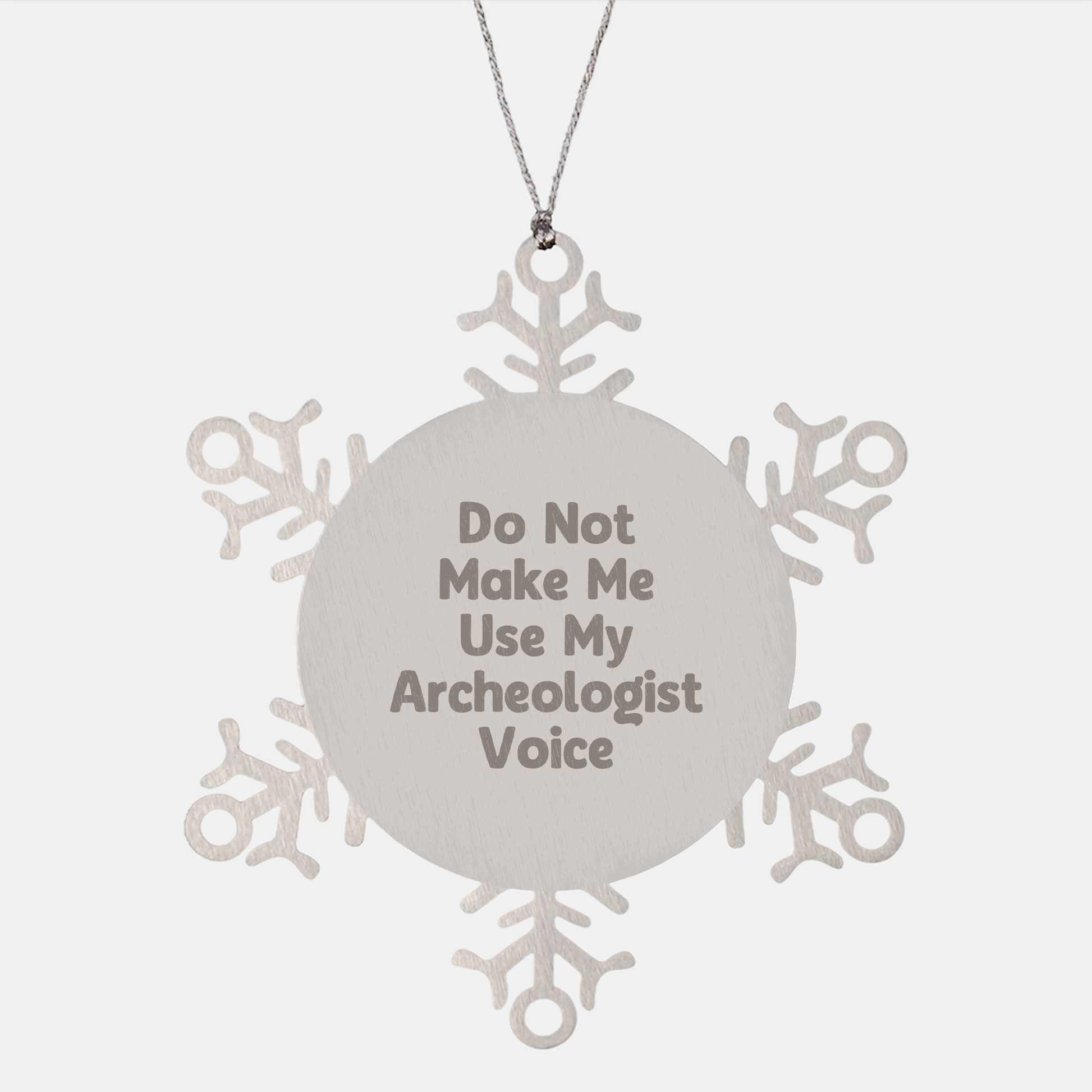 Archeologist Snowflake Ornament, Do Not Make Me Use My Archeologist Voice, Gifts from Dad to Archeologist, Unique Christmas Unique Gift - Image 1