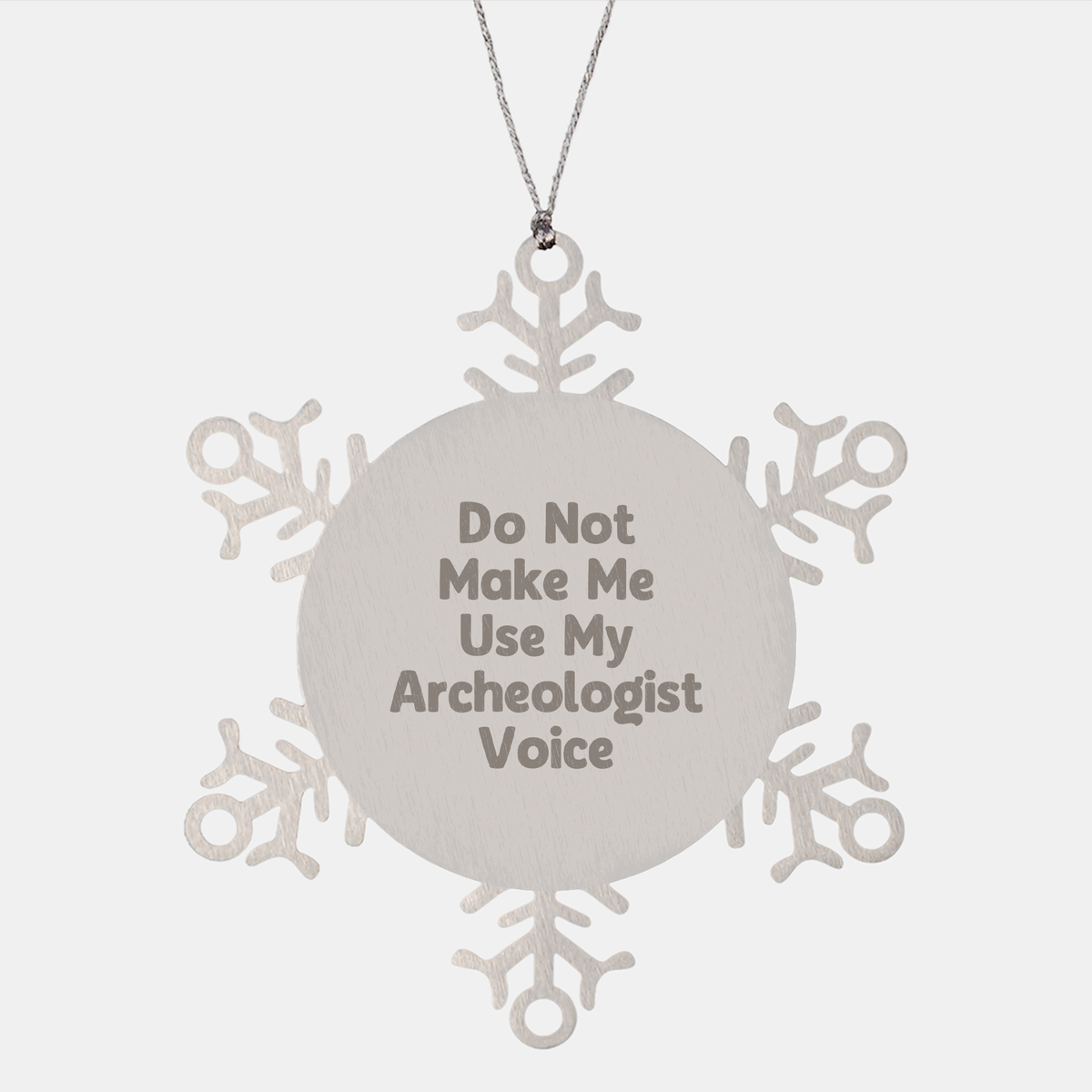 Archeologist Snowflake Ornament, Do Not Make Me Use My Archeologist Voice, Gifts from Dad to Archeologist, Unique Christmas Unique Gift - Image 1