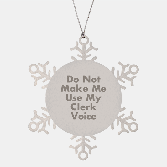 Christmas Unique Gifts from Friends to Clerks, Snowflake Ornament with Funny Quote Do Not Make Me Use My Clerk Voice, Clerk Inspiration, Clerk Humor, 3.14 inches Diameter - Image 1