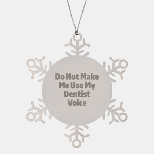 Funny Dentist Gifts Snowflake Ornament for Christmas - Do Not Make Me Use My Dentist Voice - Unique Snowflake Ornament for Dentist - Image 1